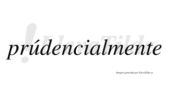 Prúdencialmente  lleva tilde con vocal tónica en la «u»