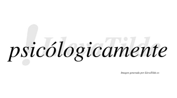 Psicólogicamente  lleva tilde con vocal tónica en la primera «o»