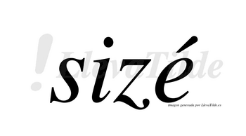 Sizé  lleva tilde con vocal tónica en la «e»