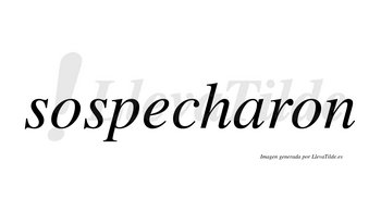 Sospecharon no lleva tilde con vocal tónica en la «a»