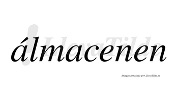 Álmacenen  lleva tilde con vocal tónica en la primera «a»