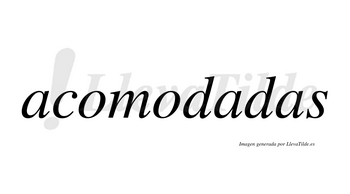Acomodadas no lleva tilde con vocal tónica en la segunda «a»