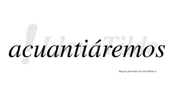 Acuantiáremos  lleva tilde con vocal tónica en la tercera «a»