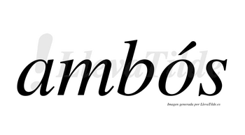 Ambós  lleva tilde con vocal tónica en la «o»