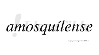 Amosquílense  lleva tilde con vocal tónica en la «i»