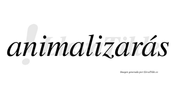 Animalizarás  lleva tilde con vocal tónica en la cuarta «a»