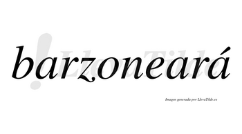 Barzoneará  lleva tilde con vocal tónica en la tercera «a»