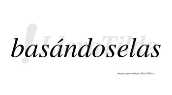 Basándoselas  lleva tilde con vocal tónica en la segunda «a»