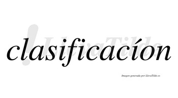 Clasificacíon  lleva tilde con vocal tónica en la tercera «i»