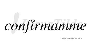Confírmamme lleva tilde con vocal tónica en la «i»