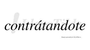 Contrátandote lleva tilde con vocal tónica en la primera «a»