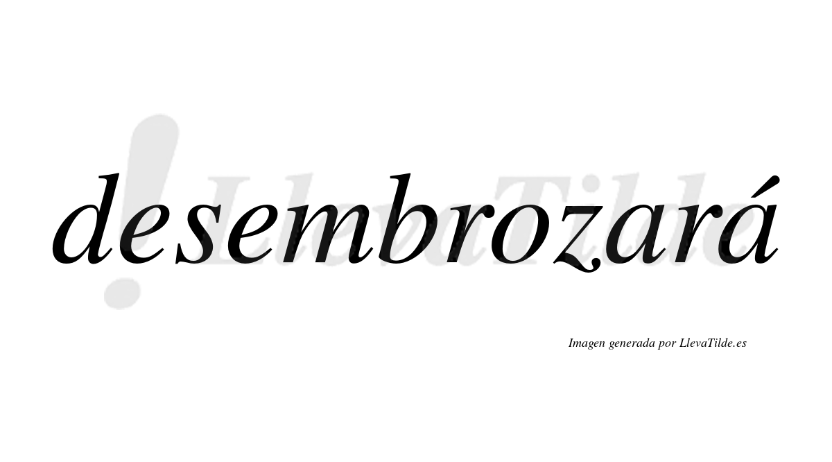 Desembrozará  lleva tilde con vocal tónica en la segunda «a»