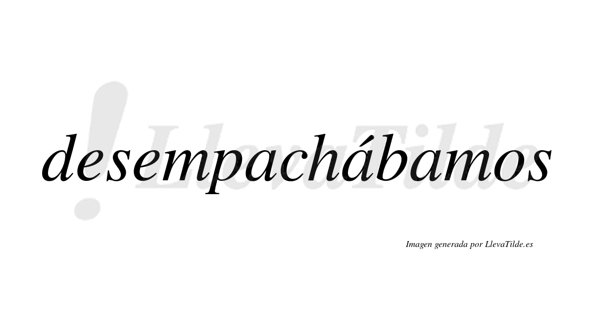 Desempachábamos  lleva tilde con vocal tónica en la segunda «a»