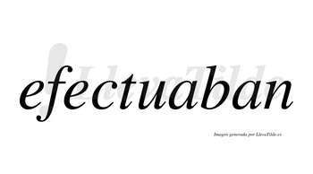 Efectuaban no lleva tilde con vocal tónica en la primera «a»