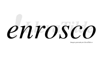 Enrosco no lleva tilde con vocal tónica en la primera «o»