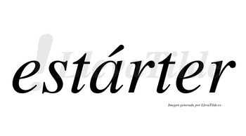 Estárter  lleva tilde con vocal tónica en la «a»