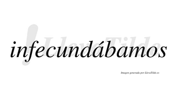 Infecundábamos  lleva tilde con vocal tónica en la primera «a»