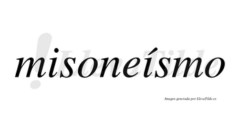 Misoneísmo  lleva tilde con vocal tónica en la segunda «i»