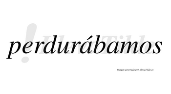 Perdurábamos  lleva tilde con vocal tónica en la primera «a»