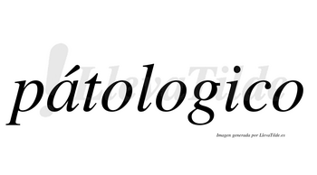 Pátologico lleva tilde con vocal tónica en la «a»