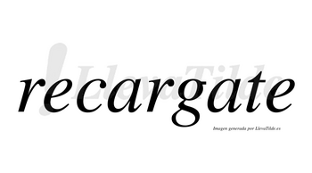 Recargate no lleva tilde con vocal tónica en la segunda «a»