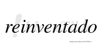 Reinventado  no lleva tilde con vocal tónica en la «a»