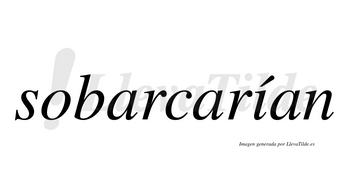 Sobarcarían  lleva tilde con vocal tónica en la «i»