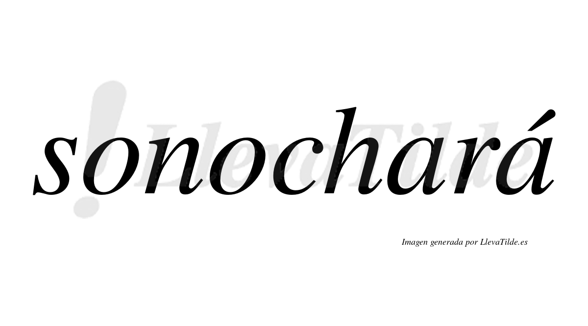 Sonochará  lleva tilde con vocal tónica en la segunda "a"