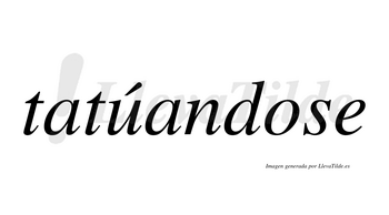 Tatúandose  lleva tilde con vocal tónica en la «u»