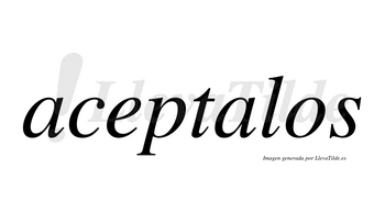 Aceptalos no lleva tilde con vocal tónica en la segunda «a»