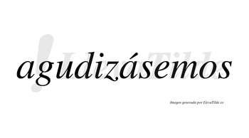 Agudizásemos  lleva tilde con vocal tónica en la segunda «a»