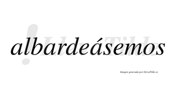 Albardeásemos  lleva tilde con vocal tónica en la tercera «a»
