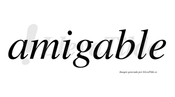 Amigable  no lleva tilde con vocal tónica en la segunda «a»