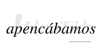 Apencábamos  lleva tilde con vocal tónica en la segunda «a»