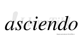 Asciendo  no lleva tilde con vocal tónica en la «e»