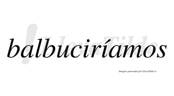 Balbuciríamos  lleva tilde con vocal tónica en la segunda «i»