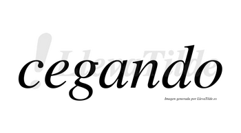 Cegando no lleva tilde con vocal tónica en la «a»