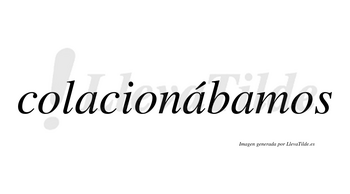 Colacionábamos  lleva tilde con vocal tónica en la segunda «a»