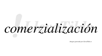 Comerzialización  lleva tilde con vocal tónica en la segunda «o»