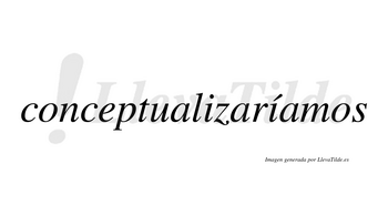 Conceptualizaríamos  lleva tilde con vocal tónica en la segunda «i»
