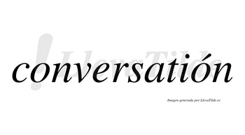 Conversatión  lleva tilde con vocal tónica en la segunda «o»