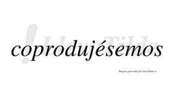 Coprodujésemos  lleva tilde con vocal tónica en la primera «e»