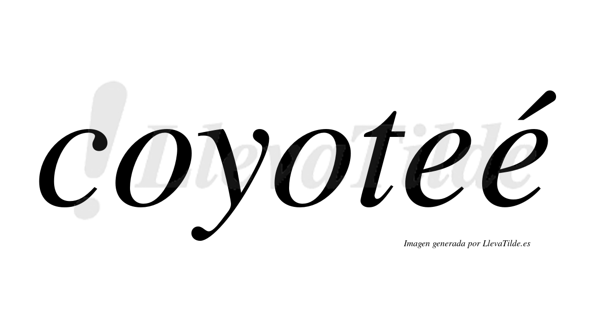 Coyoteé  lleva tilde con vocal tónica en la segunda "e"