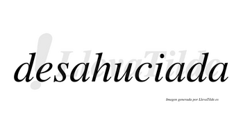 Desahuciada no lleva tilde con vocal tónica en la segunda «a»