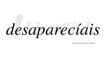 Desaparecíais  lleva tilde con vocal tónica en la primera «i»