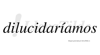 Dilucidaríamos  lleva tilde con vocal tónica en la tercera «i»