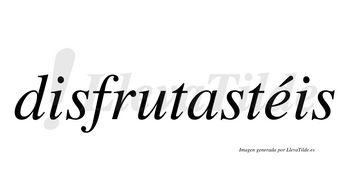 Disfrutastéis  lleva tilde con vocal tónica en la «e»