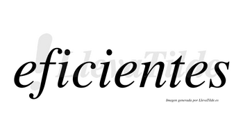 Eficientes  no lleva tilde con vocal tónica en la segunda «e»