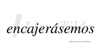 Encajerásemos  lleva tilde con vocal tónica en la segunda «a»