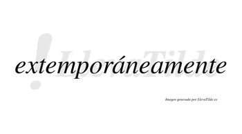 Extemporáneamente lleva tilde con vocal tónica en la primera «a»